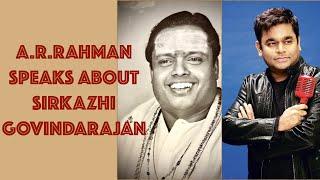 A R RAHMAN SPEAKS ABOUT SIRKAZHI GOVINDARAJAN