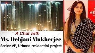 Interaction with Ms. Debjani Mukherjee, Senior VP, Urbana Residential Projects, Kolkata