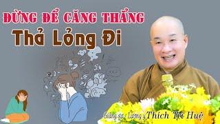 Hóa Giải Mọi Căng Thẳng Mọi Âu Lo Trong Đời - Cần lắm. Thầy Thich Trí Huệ