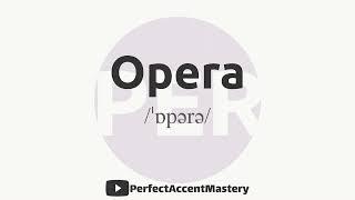 How to Pronounce OPERA | IPL | Definition | Perfect Accent Mastery