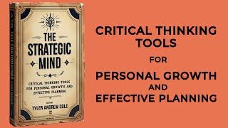 The Strategic Mind: Critical Thinking Tools For Personal Growth And Effective Planning (Audiobook)