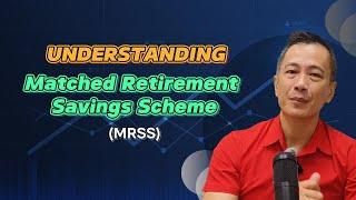 Understanding the Matched Retirement Savings Scheme (MRSS)