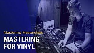 Mastering Masterclass: Mastering for Vinyl