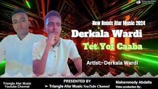 New Remix Afar Music 2024  Derkala Wardi | Tet Yot Caaba   #QusbaGada #AfarSong #DerkalaWardi