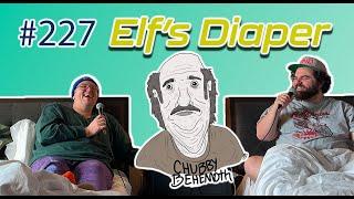 Elf’s Diaper - Chubby Behemoth #227 w/ Sam Tallent and Nathan Lund