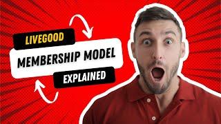 LiveGood Membership Model Explained