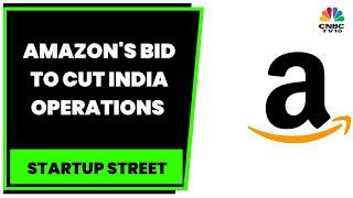 Amazon To Cut Its India Operations, Shilpa S. Ranipeta Decodes The Reasons | Startup Street