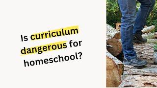 Dangers of Curriculum for Homeschoolers