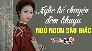 10 Truyện Đời HAY NHẤT - CỰC THẤM THÍA |Đọc Truyện Đêm Khuya Đài Tiếng Nói Việt Nam VOV Hôm Nay 15/7