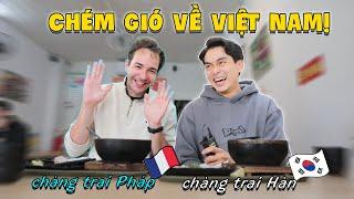 Chàng trai Hàn và chàng trai Pháp "chém gió" về Việt Nam | Những trải nghiệm buồn... cười!!