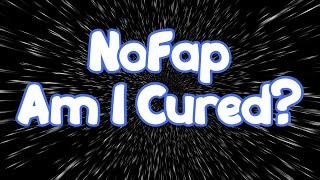 NoFap - How Do I Know I’m Cured?