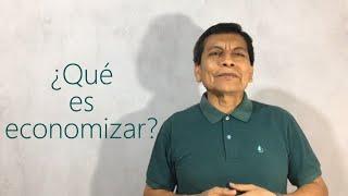 ¿Qué es economizar? - Economía