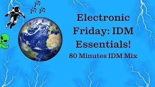 Electronic Friday: IDM Music Essentials - 80 Minutes IDM Mix