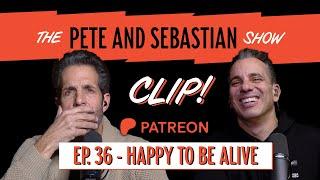 "If you almost died, would your mood be better?" | The Pete & Sebastian Show - EP. PATREON 36