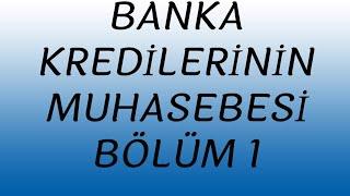 BANKA KREDİLERİNİN MUHASEBE KAYITLARI  BÖLÜM1