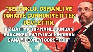 "Selçuklu, Osmanlı ve Türkiye Cumhuriyeti Tek Devlettir''