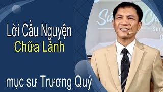 Lời cầu nguyện chữa lành | Mục Sư Trương Quý