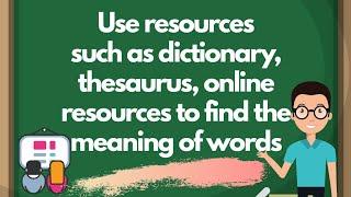 USE RESOURCES SUCH AS DICTIONARY, THESAURUS, ONLINE RESOURCES TO FIND THE MEANING OF WORDS | Bes TV