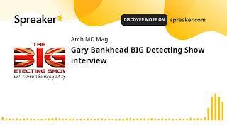 Gary Bankhead BIG Detecting Show interview