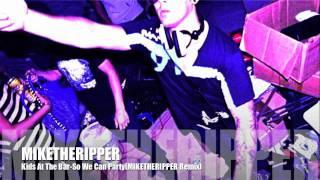 Kids At The Bar-So We Can Party(MIKETHERIPPER Remix)