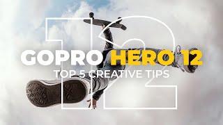 GoPro Hero 12 | TOP 5 CREATIVE TIPS