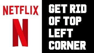 Netflix How To Get Rid Of Top Left Corner Info Xbox, Roku, Roku TV, PS4, Playstation Instructions