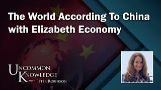 The World According to China with Elizabeth Economy | Uncommon Knowledge