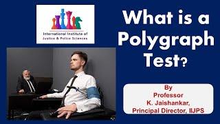 What is A Polygraph Test? by Professor K. Jaishankar, Principal Director, IIJPS