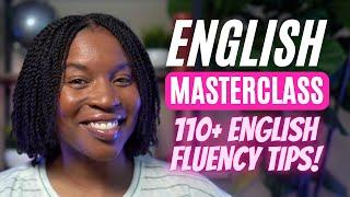 ENGLISH MASTERCLASS | MORE THAN 110 ENGLISH TIPS TO IMPROVE YOUR ENGLISH FLUENCY