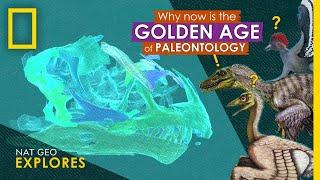 Why Now is the Golden Age of Paleontology | Nat Geo Explores