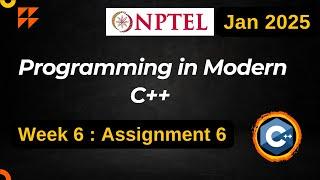 NPTEL Programming in Modern C++ WEEK 6 ASSIGNMENT 6 ANSWERS Solutions Quiz | 2025 Jan