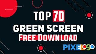 Top 70 Green Screen Collection For YouTube Creator | 100% Free Download | No Copyright | by PixeLogo