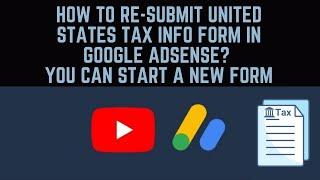 How to Re-Submit United States Tax Info Form in Google AdSense? Start New Form