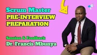 Scrum Master Pre-Interview Preparation Session & Feedback with Dr. Francis Mbunya - How to get ready