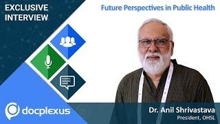 “Future Perspectives in Public Health” by  Dr. Anil Srivastava
