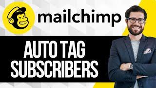 How to Automatically Tag Subscribers in Mailchimp