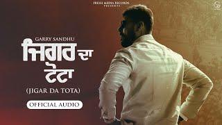 Jigar Da Tota | Garry Sandhu ( Audio Song ) | Fresh Media Records