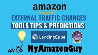 Landing Cube + My Amazon Guy on Amazon External Traffic Changes, Tools, Tips and Predictions