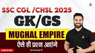 SSC CGL /CHSL 2025 | GK GS Mughal Empire For CGL/CHSL 2025 | By Navdeep Sir