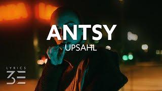 UPSAHL - Antsy (Lyrics)