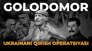 GOLODOMOR – UKRAINANI QIRISH OPERATSIYASI