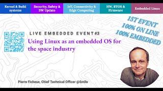 [LEE3] Using Linux as an embedded OS for the space industry Pierre Ficheux, Smile