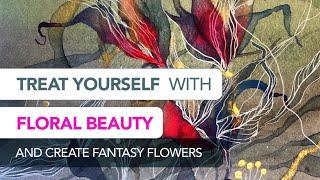 FANTASY FLOWERS ART CLASS |  Treat yourself with floral beauty!