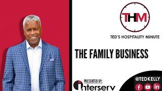 Ted's Hospitality Minute | The Family Business - New Horizons Hospitality