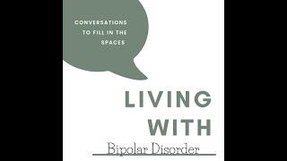 Living with Bipolar Disorder - Episode 1 - Living with Blank Podcast