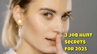 3 Job Hunting Secrets That Will Make You Hired In 2025