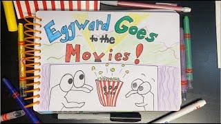 Eggward Goes to the Movies!