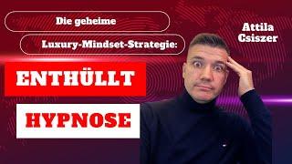 ENTHÜLLT: Die geheime Luxury-Mindset-Strategie: DIE HYPNOSE- Part I.