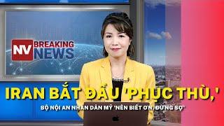 Iran bắt đầu 'phục thù,' Bộ Nội An nhắn dân Mỹ 'nên biết ơn, đừng sợ'