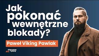 Jak przestać stać w miejscu, rzucać sobie kłody pod nogi i zacząć działać? Paweł Viking Pawlak